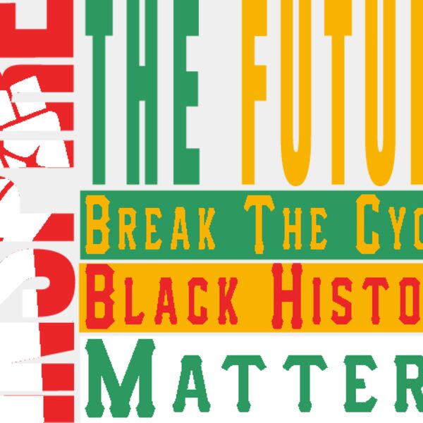 Inspire The Future Break The Cycle Black history Matters Thumbnail
